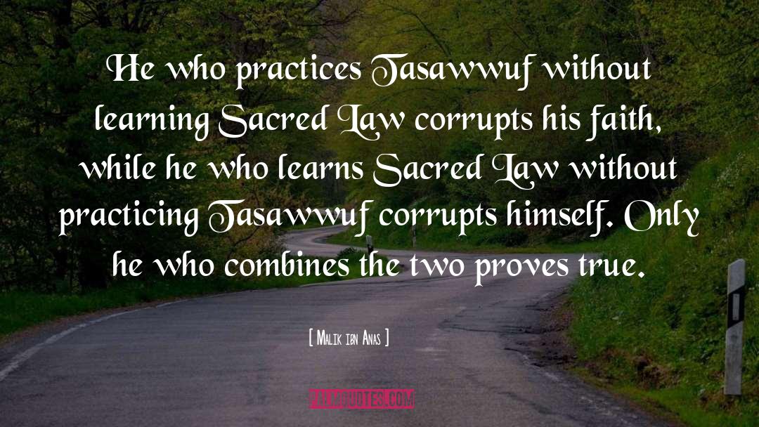 Malik Ibn Anas Quotes: He who practices Tasawwuf without