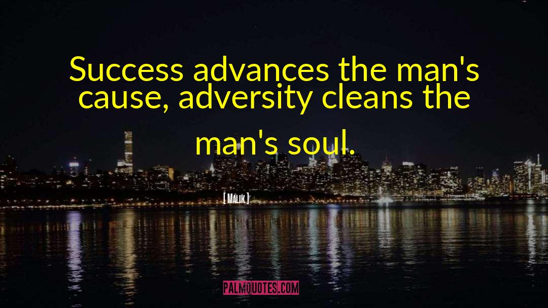 Malik Quotes: Success advances the man's cause,
