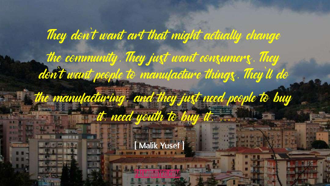 Malik Yusef Quotes: They don't want art that
