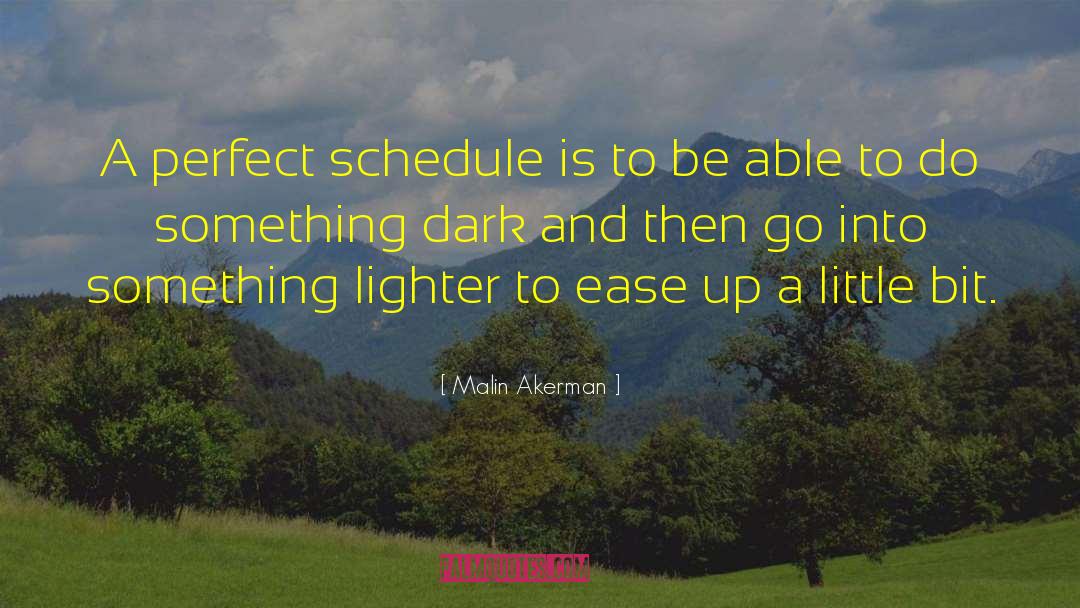 Malin Akerman Quotes: A perfect schedule is to