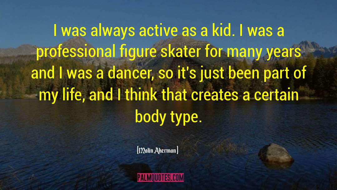 Malin Akerman Quotes: I was always active as