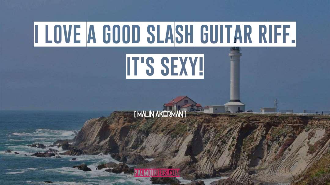 Malin Akerman Quotes: I love a good Slash