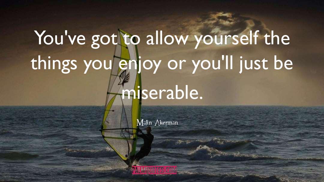 Malin Akerman Quotes: You've got to allow yourself