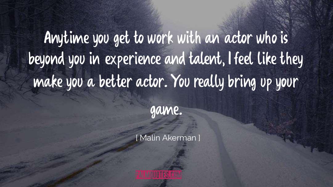 Malin Akerman Quotes: Anytime you get to work