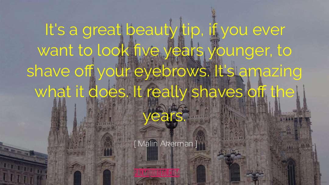 Malin Akerman Quotes: It's a great beauty tip,