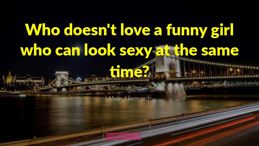 Malin Akerman Quotes: Who doesn't love a funny