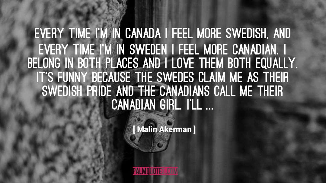 Malin Akerman Quotes: Every time I'm in Canada