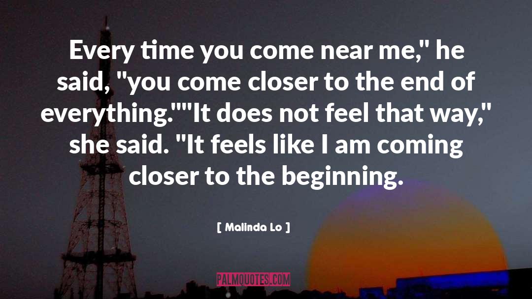 Malinda Lo Quotes: Every time you come near
