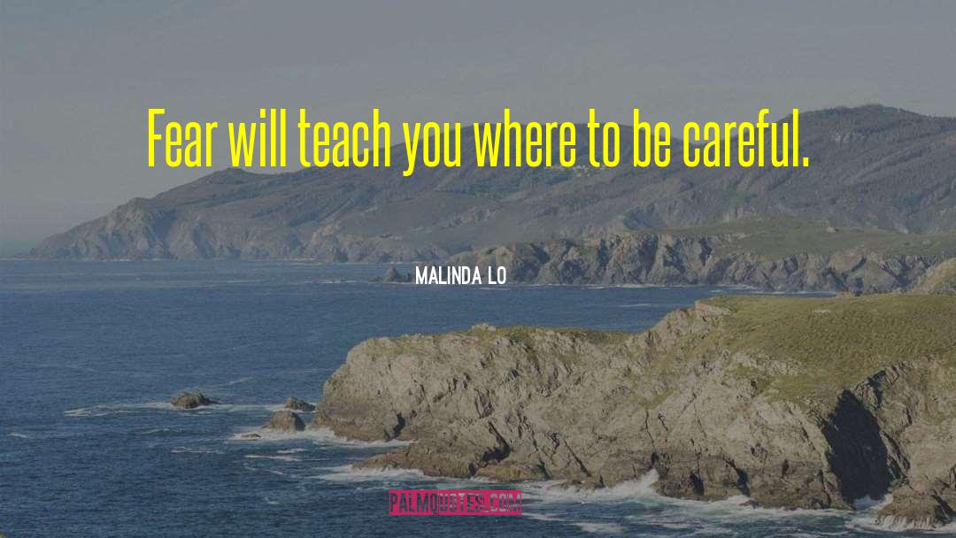 Malinda Lo Quotes: Fear will teach you where