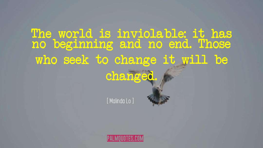 Malinda Lo Quotes: The world is inviolable: it