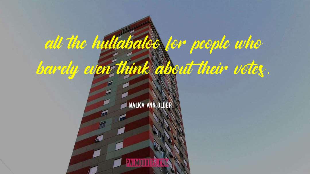 Malka Ann Older Quotes: all the hullabaloo for people