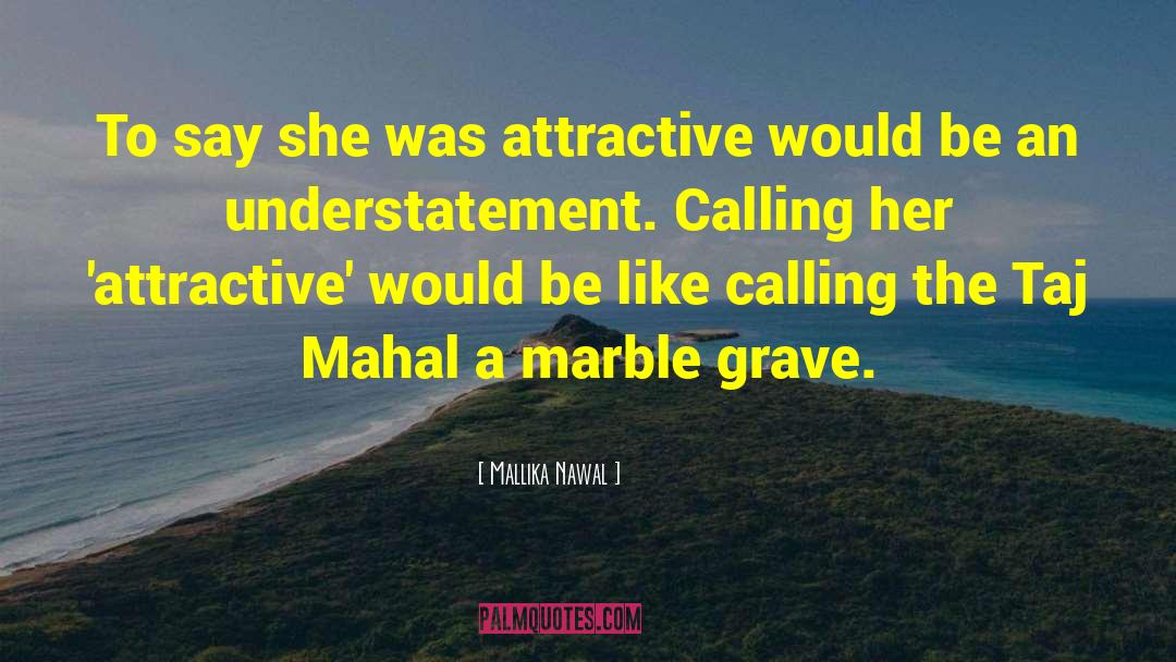 Mallika Nawal Quotes: To say she was attractive