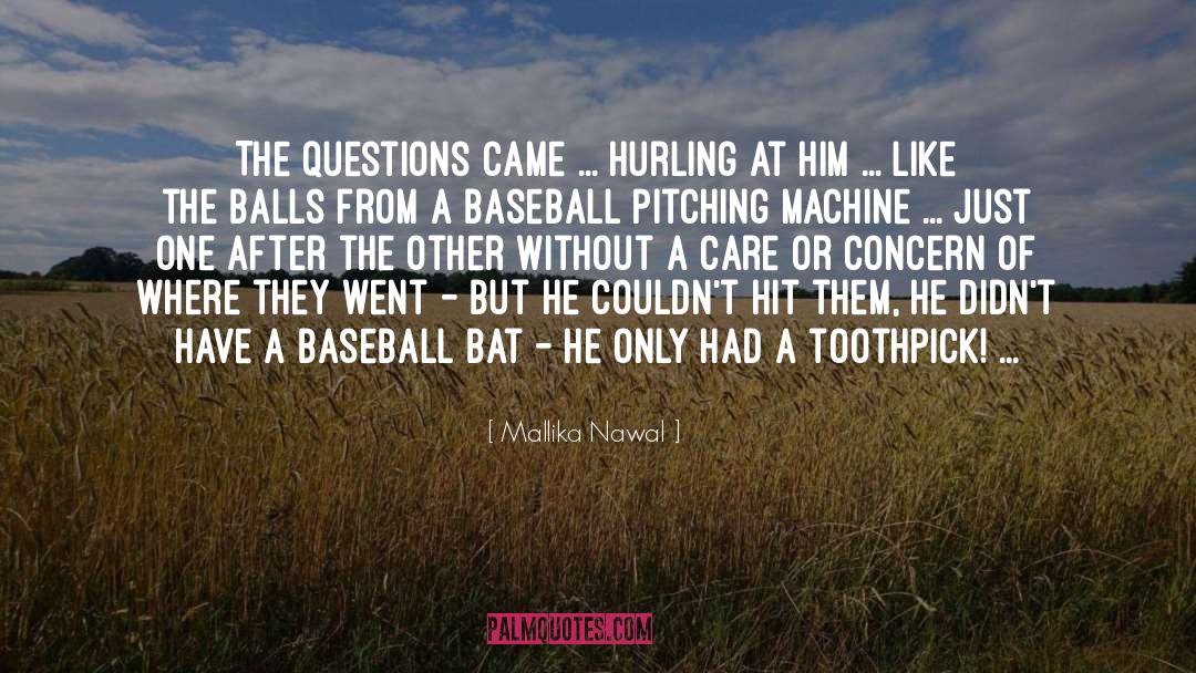 Mallika Nawal Quotes: The questions came ... hurling