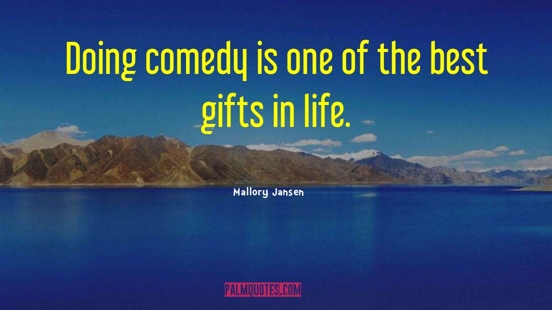 Mallory Jansen Quotes: Doing comedy is one of