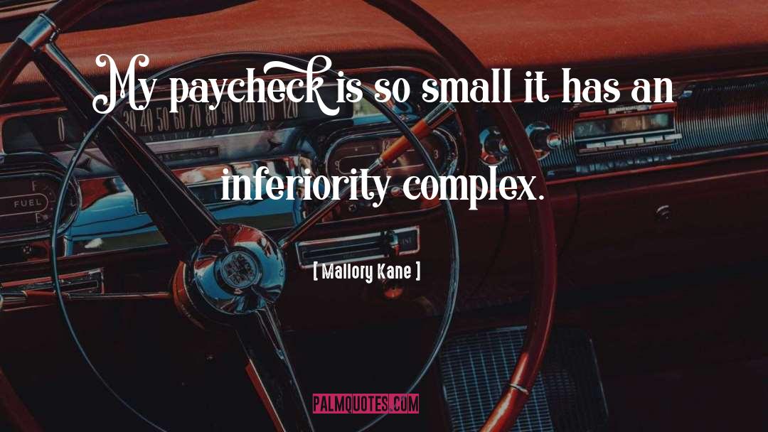 Mallory Kane Quotes: My paycheck is so small