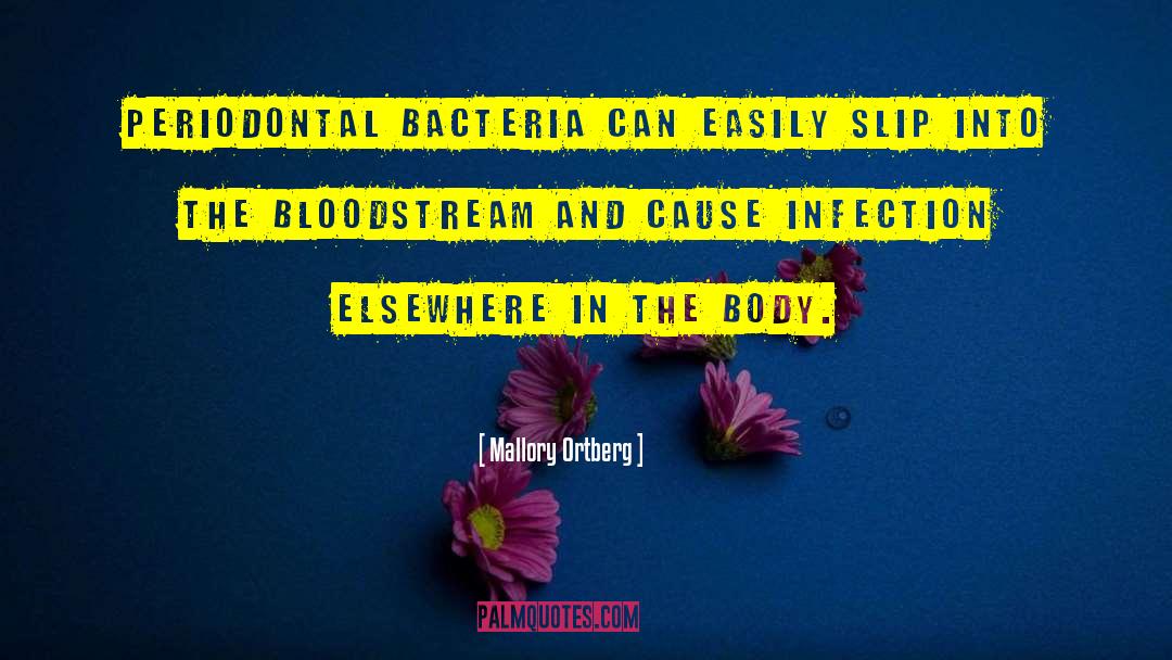 Mallory Ortberg Quotes: Periodontal bacteria can easily slip