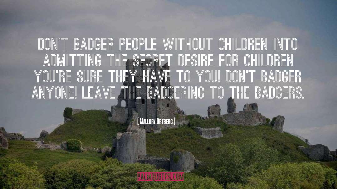 Mallory Ortberg Quotes: Don't badger people without children