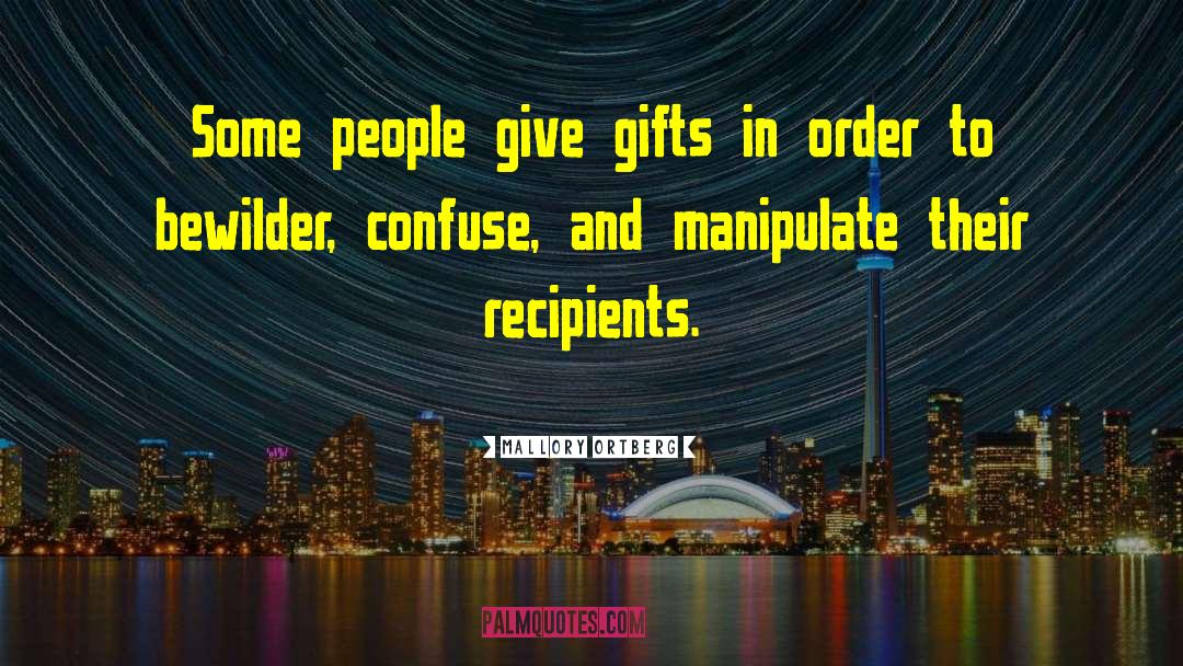 Mallory Ortberg Quotes: Some people give gifts in