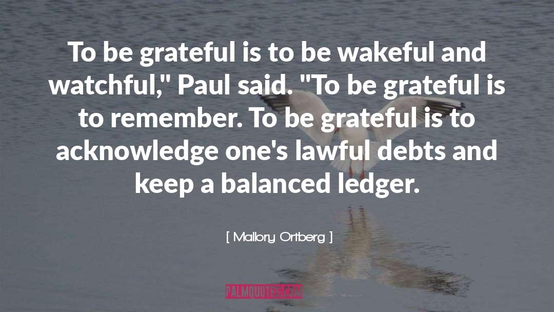 Mallory Ortberg Quotes: To be grateful is to