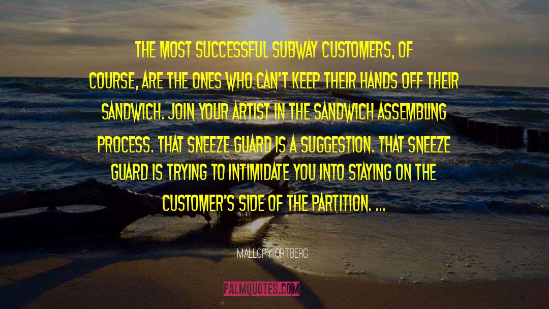 Mallory Ortberg Quotes: The most successful Subway customers,