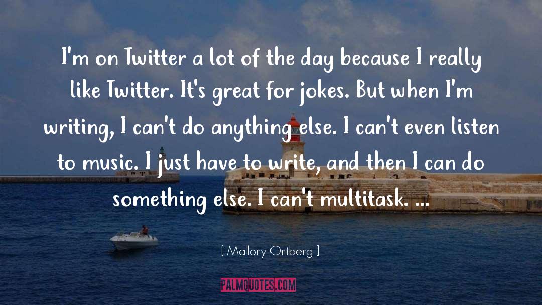 Mallory Ortberg Quotes: I'm on Twitter a lot