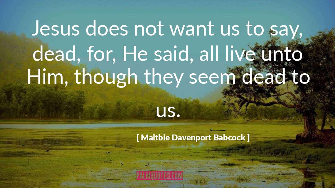 Maltbie Davenport Babcock Quotes: Jesus does not want us