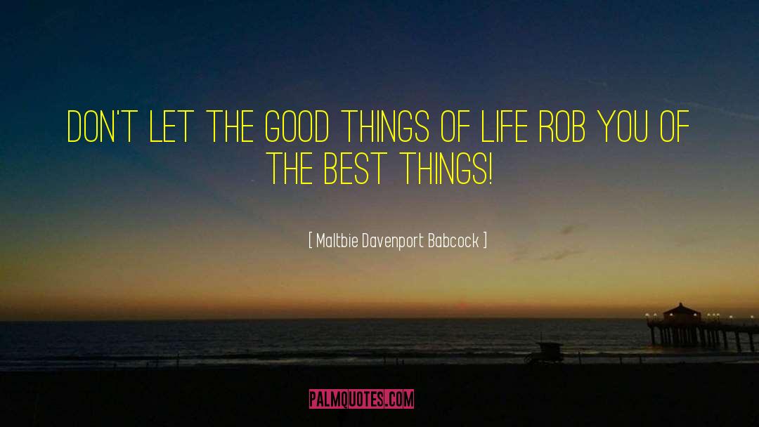 Maltbie Davenport Babcock Quotes: Don't let the good things
