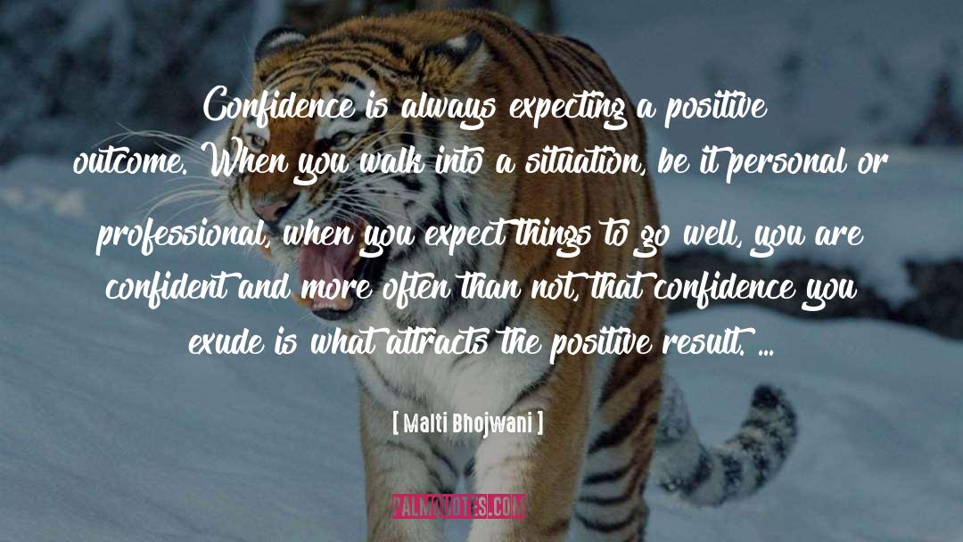 Malti Bhojwani Quotes: Confidence is always expecting a