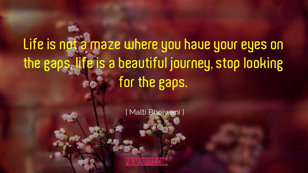 Malti Bhojwani Quotes: Life is not a maze