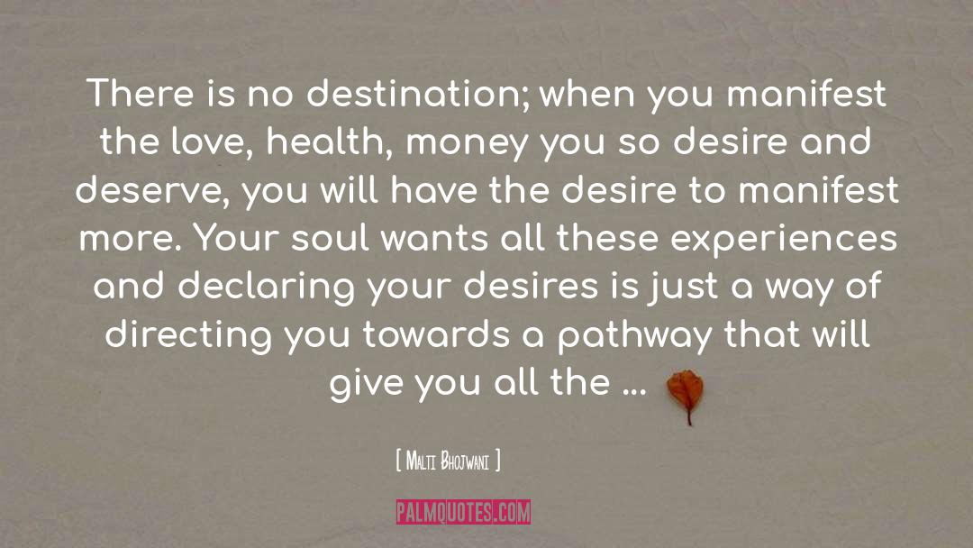 Malti Bhojwani Quotes: There is no destination; when