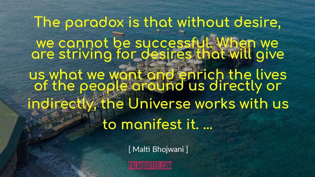 Malti Bhojwani Quotes: The paradox is that without