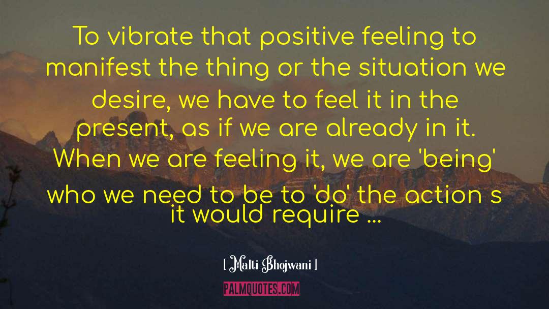 Malti Bhojwani Quotes: To vibrate that positive feeling