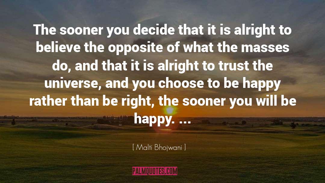 Malti Bhojwani Quotes: The sooner you decide that