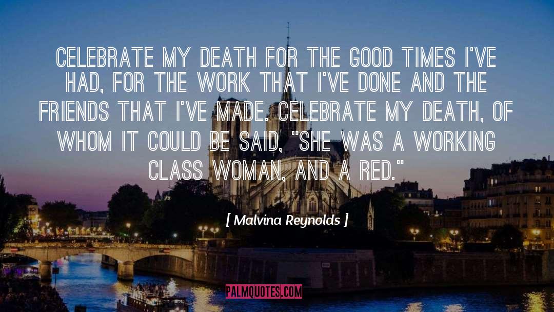 Malvina Reynolds Quotes: Celebrate my death for the