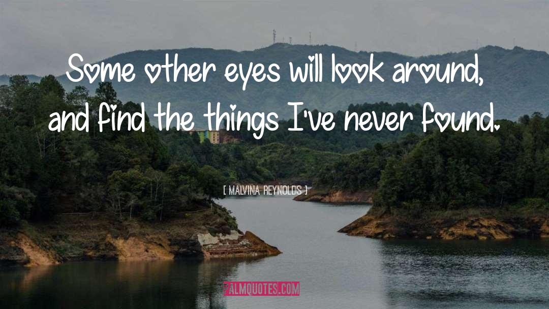 Malvina Reynolds Quotes: Some other eyes will look