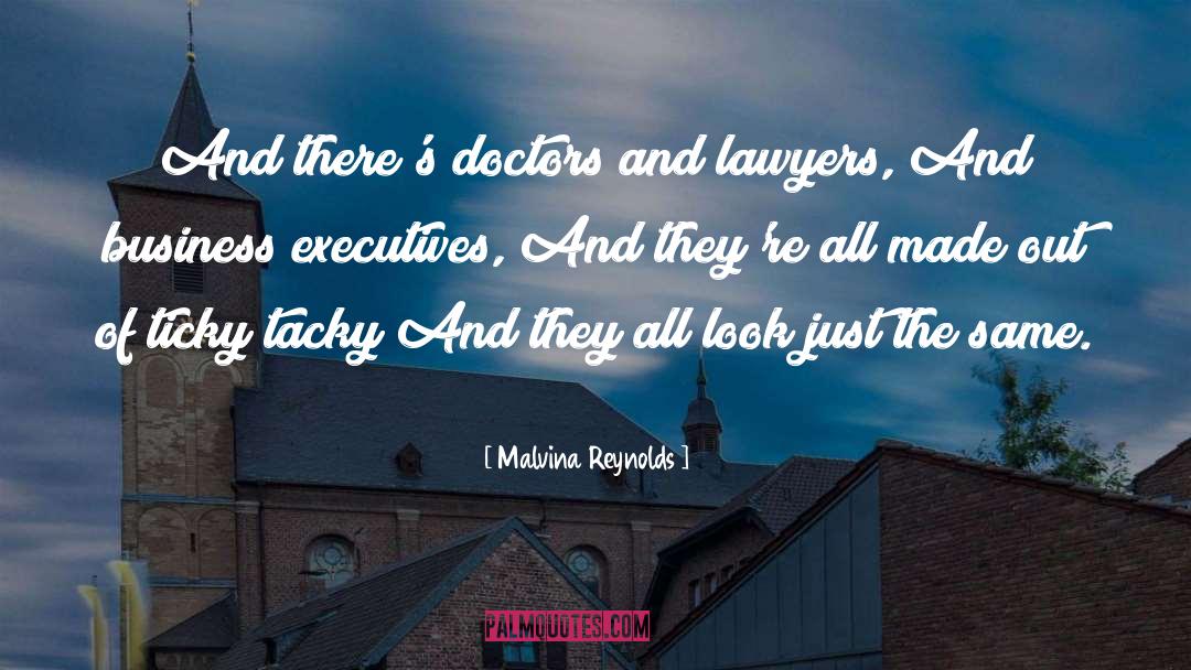Malvina Reynolds Quotes: And there's doctors and lawyers,