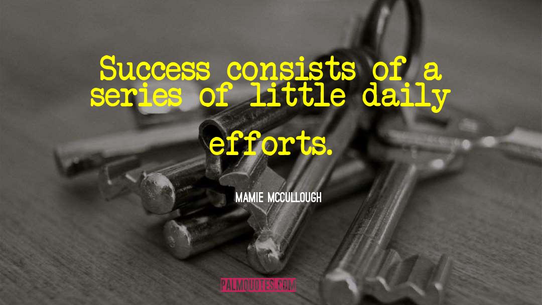 Mamie McCullough Quotes: Success consists of a series