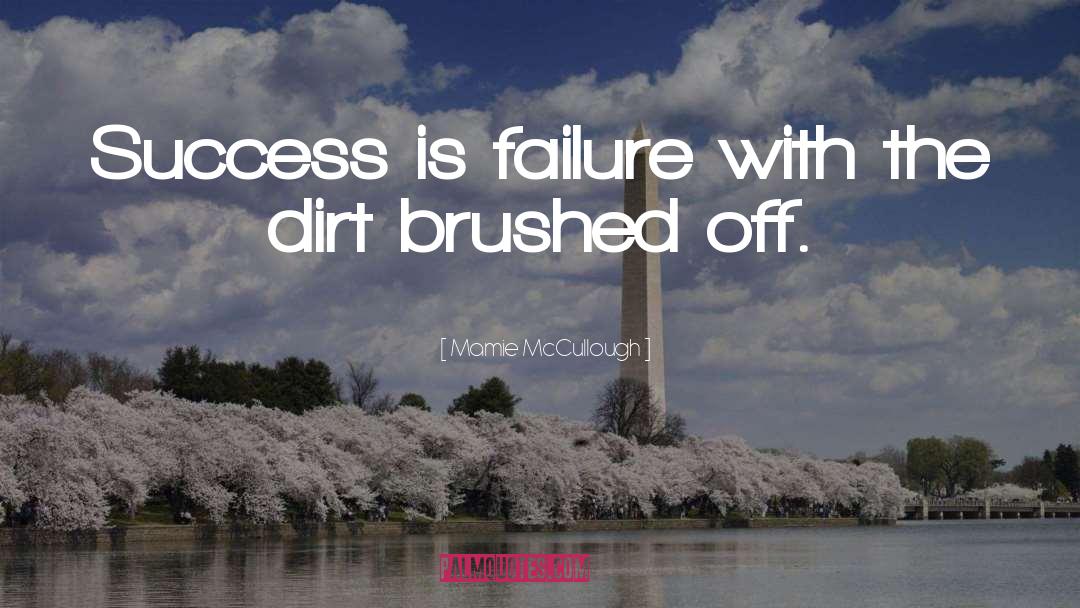 Mamie McCullough Quotes: Success is failure with the