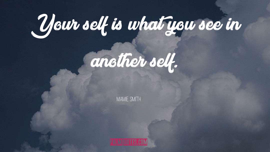 Mamie Smith Quotes: Your self is what you