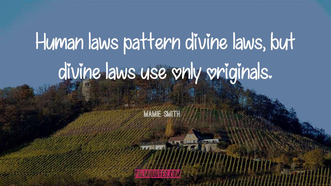 Mamie Smith Quotes: Human laws pattern divine laws,