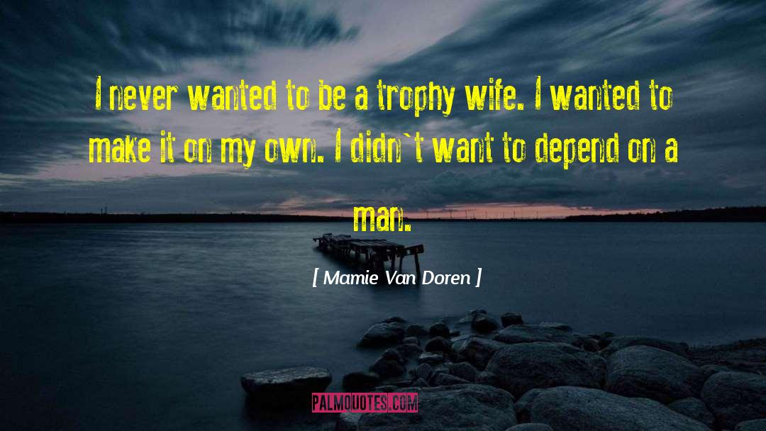 Mamie Van Doren Quotes: I never wanted to be