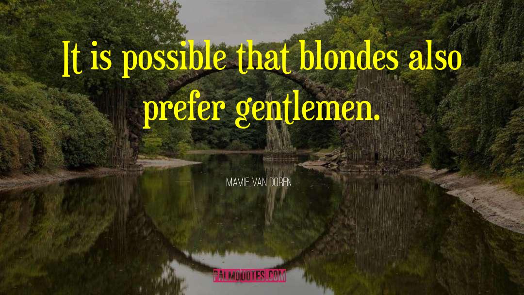 Mamie Van Doren Quotes: It is possible that blondes
