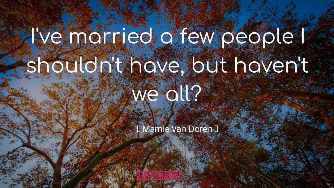 Mamie Van Doren Quotes: I've married a few people