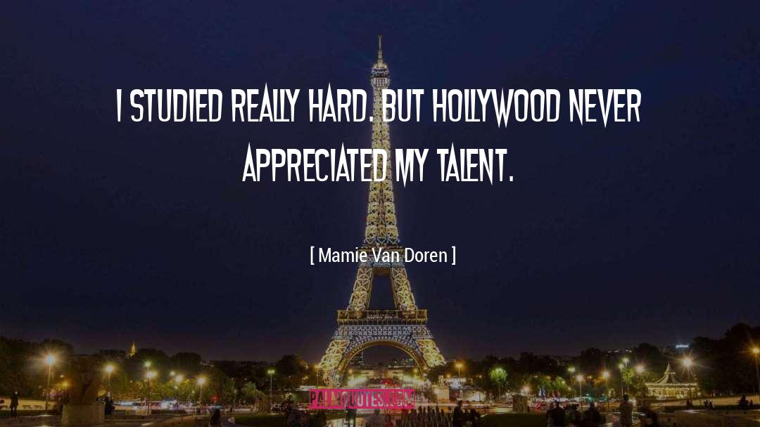Mamie Van Doren Quotes: I studied really hard. But