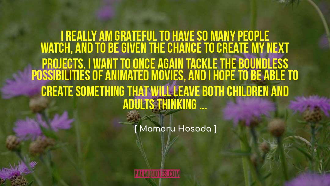 Mamoru Hosoda Quotes: I really am grateful to