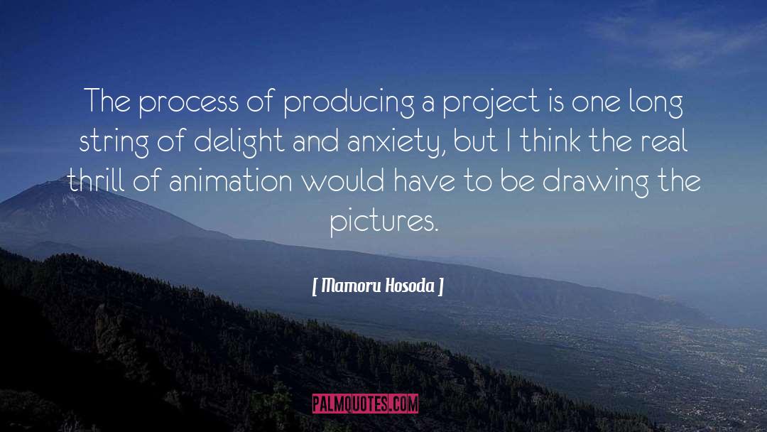 Mamoru Hosoda Quotes: The process of producing a