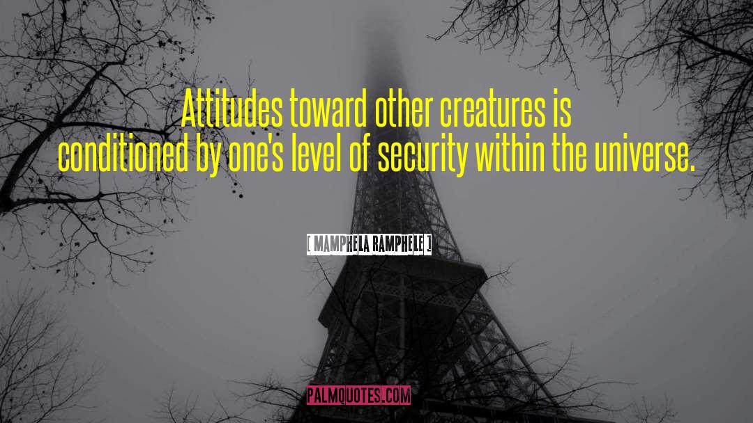 Mamphela Ramphele Quotes: Attitudes toward other creatures is