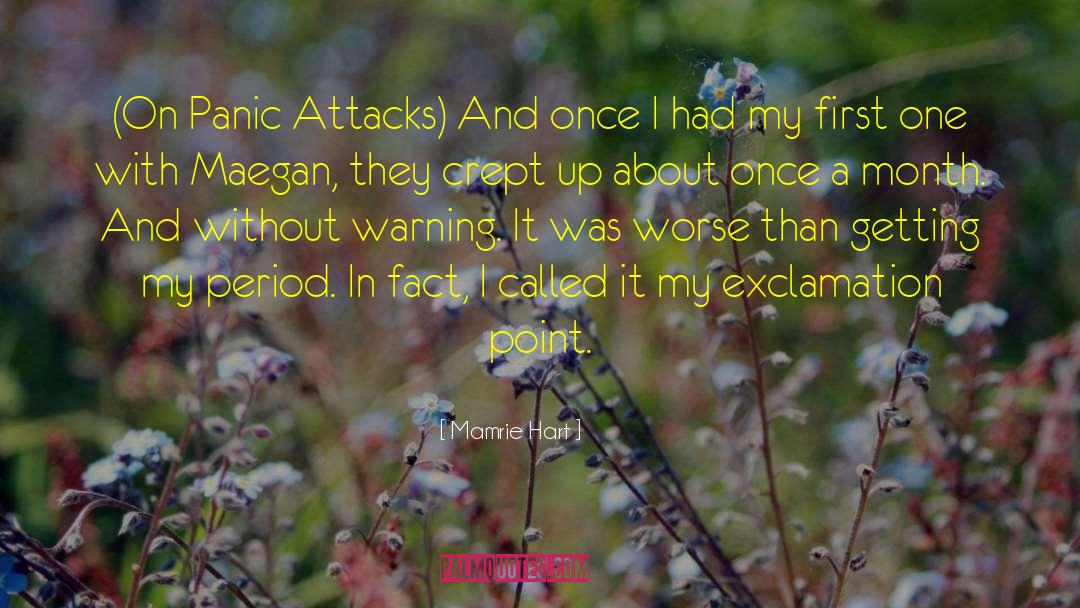 Mamrie Hart Quotes: (On Panic Attacks) And once