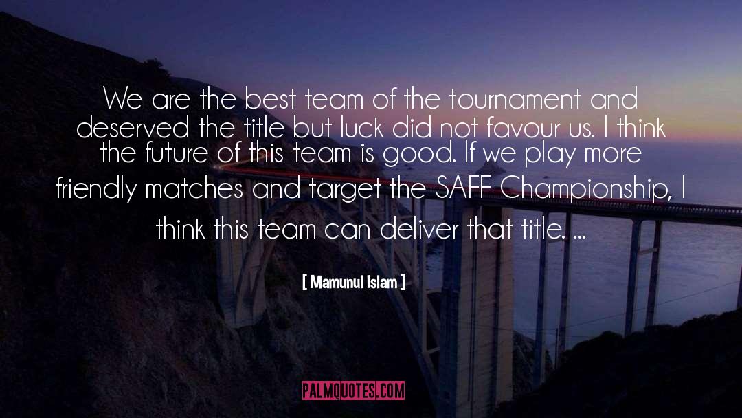 Mamunul Islam Quotes: We are the best team