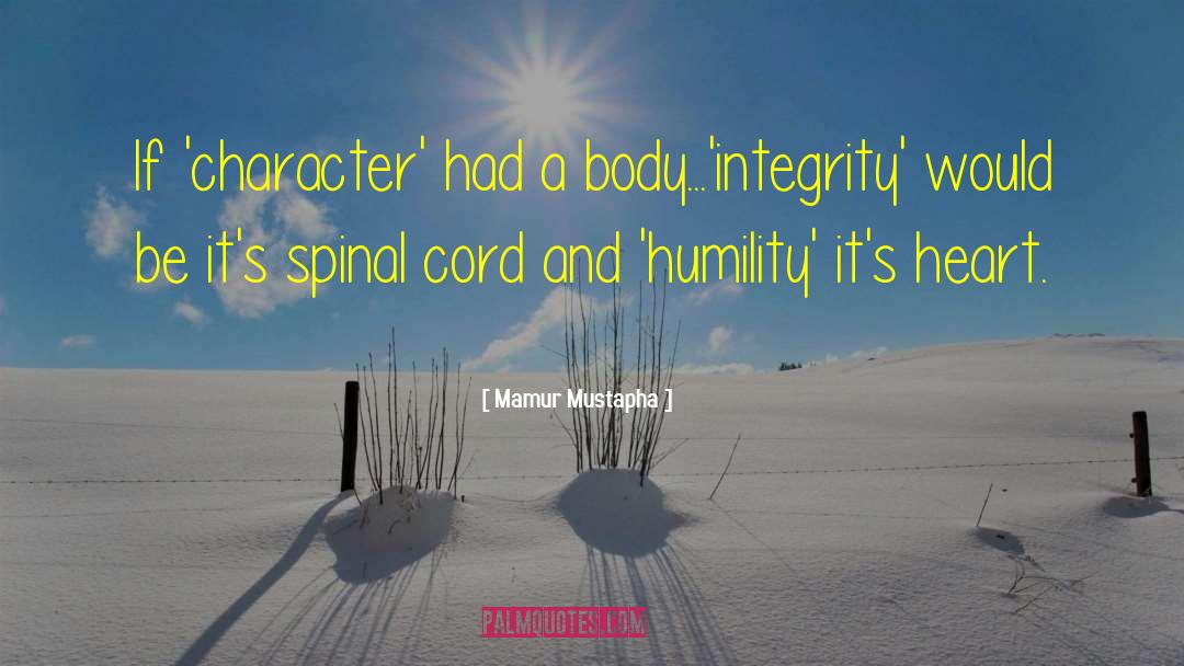 Mamur Mustapha Quotes: If 'character' had a body...'integrity'